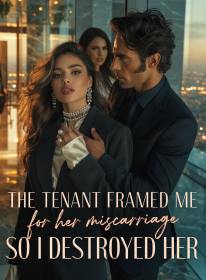 The Tenant Framed Me for Her Miscarriage,So I Destroyed Her