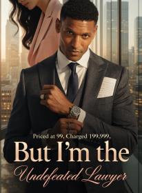 Priced at 99, Charged 199,999, But I'm the Undefeated Lawyer