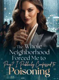 The Whole Neighborhood Forced Me to Pay? I Publicly Confessed to Poisoning