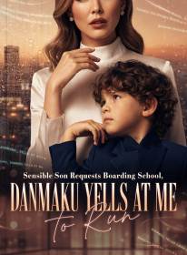 Sensible Son Requests Boarding School, Danmaku Yells at Me to Run