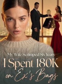 My Wife Scrimped Six Years; I Spent 180K on Ex's Bags