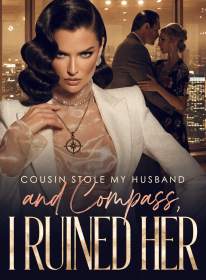 Cousin Stole My Husband and Compass, I Ruined Her