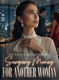 He Stole My Mother’s Surgery Money for Another Woman