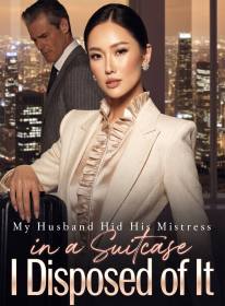My Husband Hid His Mistress in a Suitcase; I Disposed of It
