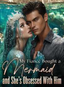 My Fiancé Bought a Mermaid, and She's Obsessed With Him