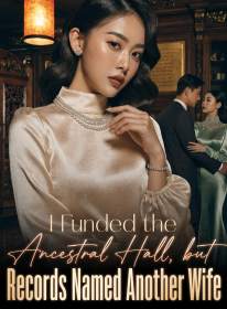 I Funded the Ancestral Hall, but Records Named Another Wife