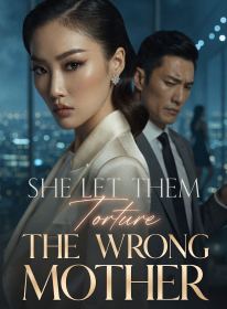 She Let Them Torture the Wrong Mother
