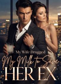 My Wife Drugged My Milk to Save Her Ex