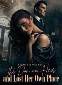 The Woman Who Gave the Don an Heir and Lost Her Own Place
