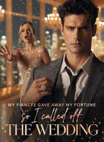 My Fiancée Gave Away My Fortune, So I Called Off the Wedding