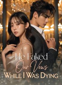 He Faked Our Vows While I Was Dying