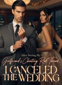 After Seeing My Girlfriend's Cheating Red Thread, I Canceled the Wedding