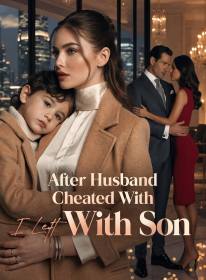 After Husband Cheated With Secretary, I Left With Son
