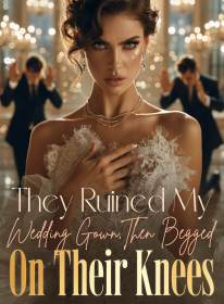 They Ruined My Wedding Gown,Then Begged on Their Knees