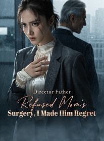 Director Father Refused Mom's Surgery, I Made Him Regret