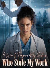 As a Doctor, I Won't Forgive My Father Who Stole My Work
