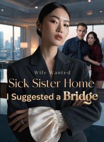 Wife Wanted Sick Sister Home, I Suggested a Bridge