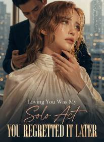 Loving You Was My Solo Act; You Regretted It Later