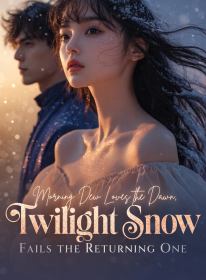 Morning Dew Loves the Dawn, Twilight Snow Fails the Returning One