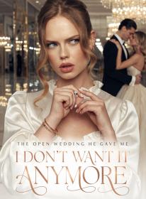 The Open Wedding He Gave Me, I Don't Want It Anymore