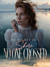 My Regret Is a Shore No One Crossed