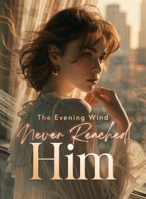 The Evening Wind Never Reached Him