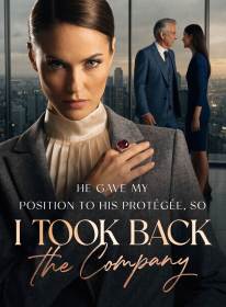 He Gave My Position to His Protégée, So I Took Back the Company