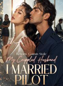 Reborn, Cousin Stole My Crippled Husband, I Married Pilot