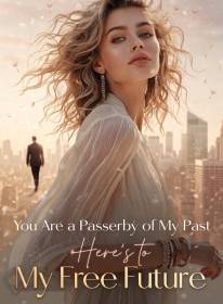 You Are a Passerby of My Past, Here's to My Free Future