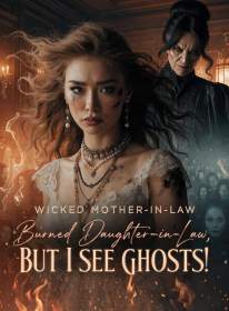 Wicked Mother-in-Law Burned Daughter-in-Law, But I See Ghosts!