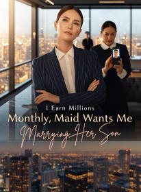 I Earn Millions Monthly, Maid Wants Me Marrying Her Son