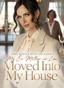 Three Months After the Divorce, My Ex-Mother-in-Law Moved Into My House