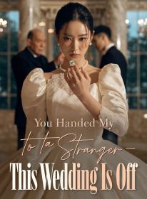 You Handed My Life to a Stranger,This Wedding Is Off
