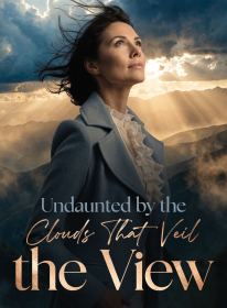 Undaunted by the Clouds That Veil the View