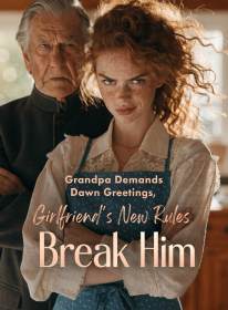 Grandpa Demands Dawn Greetings, Girlfriend's New Rules Break Him