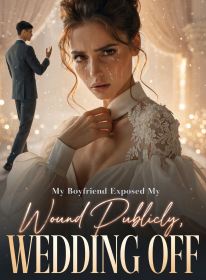 My Boyfriend Exposed My Wound Publicly, Wedding Off