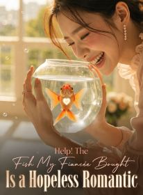 Help! The Fish My Fiancée Bought Is a Hopeless Romantic