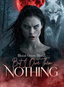 Blood Owes Blood, But I Owe Them Nothing