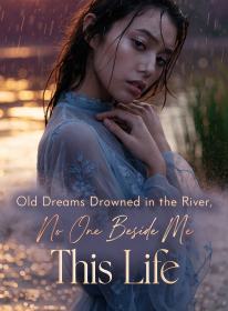 Old Dreams Drowned in the River, No One Beside Me This Life