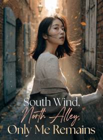 South Wind, North Alley, Only Me Remains