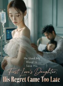He Used My Blood to Save His First Love’s Daughter,His Regret Came Too Late