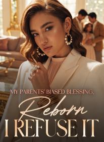 My Parents' Biased Blessing, Reborn I Refuse It