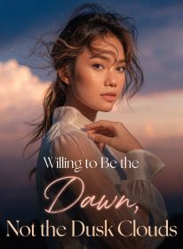 Willing to Be the Dawn, Not the Dusk Clouds