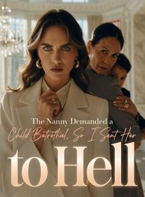 The Nanny Demanded a Child Betrothal, So I Sent Her to Hell