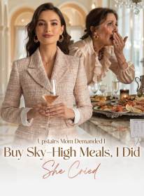 Upstairs Mom Demanded I Buy Sky-High Meals, I Did, She Cried