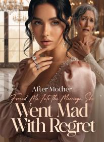 After Mother Forced Me Into the Marriage, She Went Mad With Regret