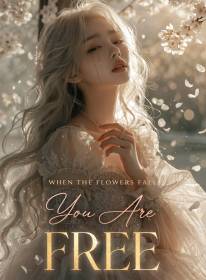 When the Flowers Fall, You Are Free