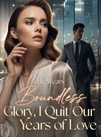 He Wears Boundless Glory, I Quit Our Years of Love