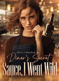 After I Smashed the Diner's Secret Sauce, I Went Wild