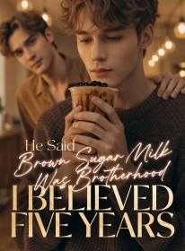 He Said Brown Sugar Milk Tea Was Brotherhood; I Believed Five Years